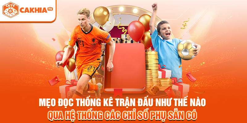 Mẹo đọc thống kê trận đấu như thế nào qua hệ thống các chỉ số phụ sẵn có 